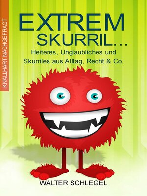 Extrem skurril--Heiteres, Unglaubliches und Skurriles aus Alltag, Recht & Co. - ebook